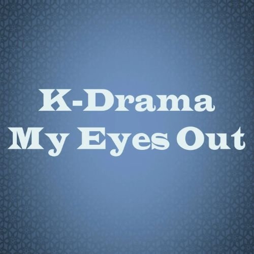 kdrama my eyes out podcast